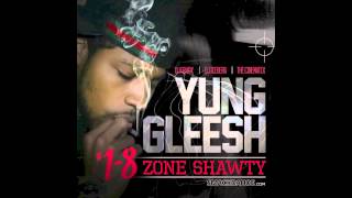 Yung Gleesh  N D Utt 18 Zone Shawty Mixtape 2013 [upl. by Ahsikyt]