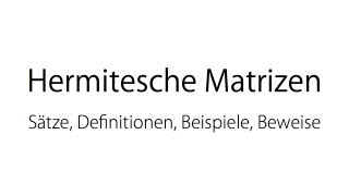 Hermitesche Matrizen  Definitionen Sätze und Beispiele [upl. by Elmo]