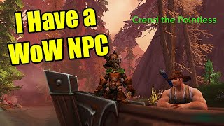 I Have an NPC in World of Warcraft Crend the Pointless [upl. by Haldes]