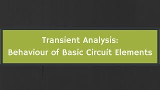 Transient Analysis Behaviour of Basic Circuit Elements [upl. by Nemrac]