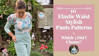 10 Elastic Waist Stylish Pants Sewing Patterns  Which 3 Did I Choose [upl. by Mensch]