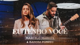 Eu Tenho Você  Marcelo Markes e Isadora Pompeo Ao Vivo [upl. by Atsyrc]