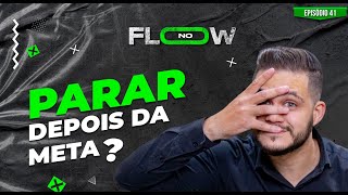 APÓS BATER A META DIÁRIA PARA OU CONTINUA  NO FLOW  EPISÓDIO 41 [upl. by Belen]