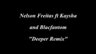 Nelson Freitas ft Kaysha and Blacfantom quotDeeper Remixquot [upl. by Woodring]