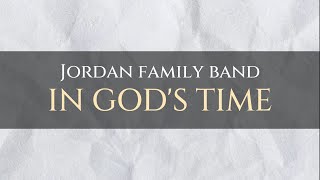 Jordan Family Band  In Gods Time Lyric Video [upl. by Anitnerolf383]