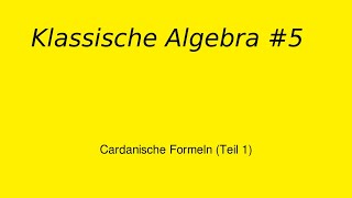 Cardanische Formeln Teil 1 Klassische Algebra 5 [upl. by Ikkaj]