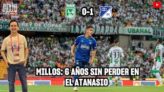 🟢 ATL NACIONAL 01 MILLOS Ⓜ️ LOS AZULES SE LLEVAN EL PRIMERO DE CUATRO ANTE LOS VERDOLOGAS [upl. by Rafe808]