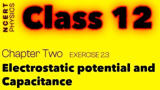 Exercise 23  Explained  Electrostatic Potential and Capacitance  NCERT Physics Class  12  jee [upl. by Dolan375]