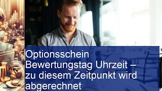 Optionsschein Bewertungstag Wann genau wird abgerechnet Alle Infos zur Uhrzeit [upl. by Caldwell117]