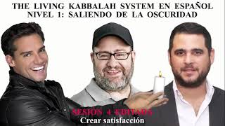 Sesión 4 EDITADA The Living Kabbalah System 1 quotSaliendo de la Oscuridad Español quotCrear satisfacciónquot [upl. by Mick]