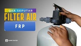 JAWAB PERTANYAAN SEPUTAR FILTER AIR FRP YANG SAYA PAKAI [upl. by Ardella100]