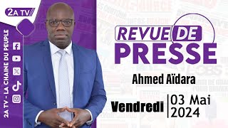 Revue de presse Ahmed Aïdara du Vendredi 03 Mai 2024 [upl. by Inimod]