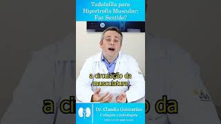 Tadalafila para Hipertofia Muscular Faz Sentido  Dr Claudio Guimarães [upl. by Aidnac]