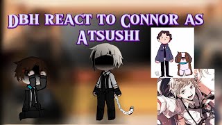 DBH react to Connor as Atsushi past live• ALL PARTS• RussEng• Angst [upl. by Bucher466]