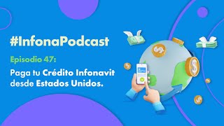 InfonaPodcast Ep47 Paga tu Crédito Infonavit desde Estados Unidos [upl. by Twelve]