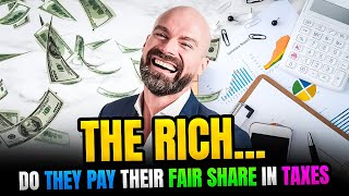 The Truth About Tax Fairness Do the Rich Really Pay Their Fair Share [upl. by Lebanna]