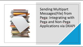 Sending Multipart MessagesFile from PegaIntegrating with Pega and NonPega Applications via DXAPI [upl. by Kcirdaed]