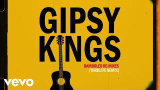 Gipsy Kings  Bamboléo THRDLFE REMX [upl. by Ebarta422]