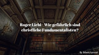 Roger Liebi  Wie gefährlich sind christliche Fundamentalisten [upl. by Nayar808]