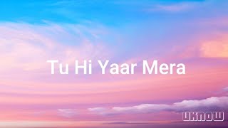 Tu Hi Yaar Mera Lyrics  Neha Kakkar  Arijit Singh  Rochak [upl. by Naujal69]