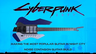 Making the most popular guitar in Night City  Cyberpunk 2077 Noise Contagion guitar build [upl. by Ennairrek]