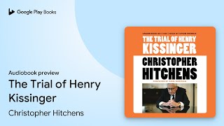 The Trial of Henry Kissinger by Christopher Hitchens · Audiobook preview [upl. by Nicodemus]