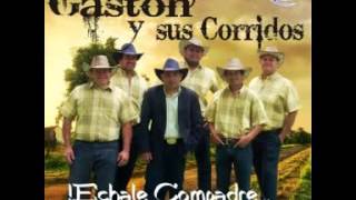 Gaston y sus corridos¡Hechale Compadre [upl. by Nyvek]