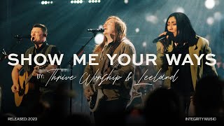 Thrive Worship  Show Me Your Ways ft Leeland Official Live Video [upl. by Ettedranreb]