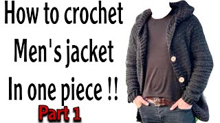 How to crochet men’s jacket  part 1  beginners friendly  one piece  no sewing [upl. by Ianthe]