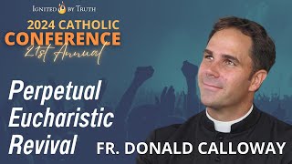 IBT 2024 Fr Donald Calloway  Perpetual Eucharistic Revival [upl. by Yklam]