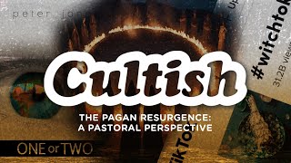 The Pagan Resurgence A Pastoral Perspective  Cultish [upl. by Einahteb]