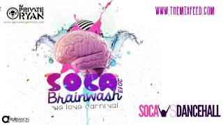 Dj Private Ryan  Soca BRainwash 2013 Trinidad Carnival 2013 Soca Mix Download [upl. by Walczak]