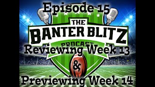 The Banter Blitz Podcast  Reviewing Week 13 and Getting you Ready for Week 14 of the NFL Season [upl. by Naihtniroc]