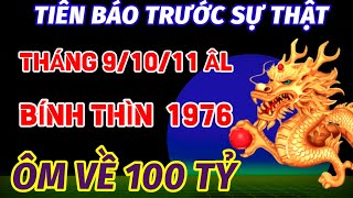 TIÊN BÁO SỰ THẬT TUỔI BÍNH THÌN 1976 CHỚP THỜI CƠ VÉT CẠN LỘC TRỜI ĐÚNG THÁNG 91011 ÂM ÔM 100 TỶ [upl. by Ecurb434]