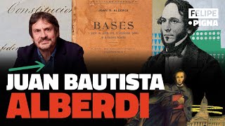 Alberdi quotLas basesquot y el pensamiento liberal del padre da la constitución Felipe Pigna [upl. by Pogue]