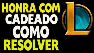 LOL Honra com Cadeado Como Resolver [upl. by Arakaj]