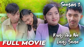 KUNG AKO NA LANG SANA  SEASON 3  THE MOVIE [upl. by Avir]