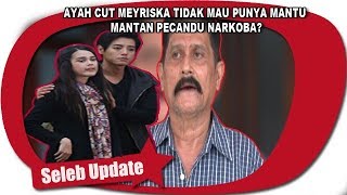 AYAH CUT MEYRISKA TIDAK MAU PUNYA MANTU MANTAN PECANDU NARKOBA [upl. by Ronaele]