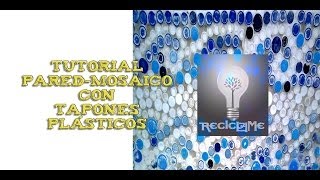 Tutorial PAREDMOSAICO con TAPONES PLÁSTICOS [upl. by Norrehc]