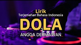 DOLA  ANGGA DERMAWAN LIRIK TERJEMAHAN BAHASA INDONESIA [upl. by Osanna]