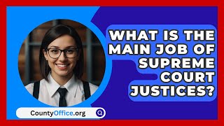 What Is The Main Job Of Supreme Court Justices  CountyOfficeorg [upl. by Ahsitaf592]