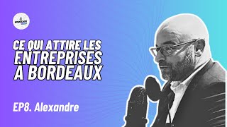 08 🏢 Ce qui attire les entreprises à Bordeaux avec Alexandre CIEUX président de lOIEB [upl. by Asfah]