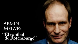 ARMIN MEIWES  quotEL CANÍBAL DE ROTEMBURGOquot [upl. by Pish]