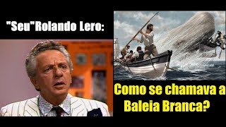 Rolando Lero  Como se chamava a Baleia Branca [upl. by Zavala658]