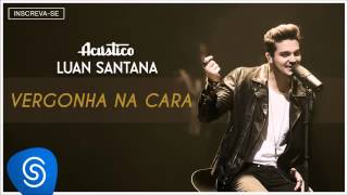 Luan Santana  Vergonha na cara  Acústico Luan Santana Áudio Oficial [upl. by Eseret349]