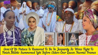 Ooni Of Ife Palace Is Rumored To Be In 🙆As Wives Fight To Finish Blublo Summoned Igbi Queen Naomi 🧐 [upl. by Eema]