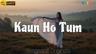 KAUN HO TUM  Songsaric 🎧  Latest Originals of 2024  Anonymous Love music musiccommunity [upl. by Isadore10]