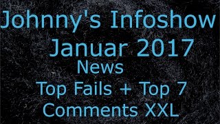 Johnnys Infoshow Jan 17  News TopFails Top7 XXLComments [upl. by Ardnalac]