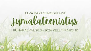 Elva Baptistikoguduse jumalateenistus 28042024 [upl. by Elayne]