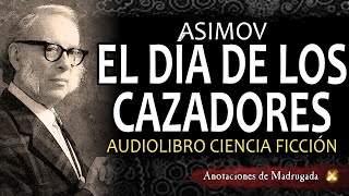 Isaac Asimov Audiolibro  El día de los cazadores  Ciencia ficción [upl. by Assirec]